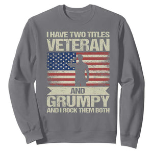 I Have Two Titles Veteran and Grumpy Sweatshirt Funny Veteran Dad Grandpa Humor TS14 Charcoal Print Your Wear
