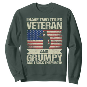 I Have Two Titles Veteran and Grumpy Sweatshirt Funny Veteran Dad Grandpa Humor TS14 Dark Forest Green Print Your Wear