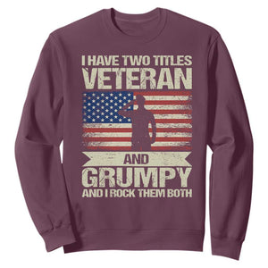 I Have Two Titles Veteran and Grumpy Sweatshirt Funny Veteran Dad Grandpa Humor TS14 Maroon Print Your Wear