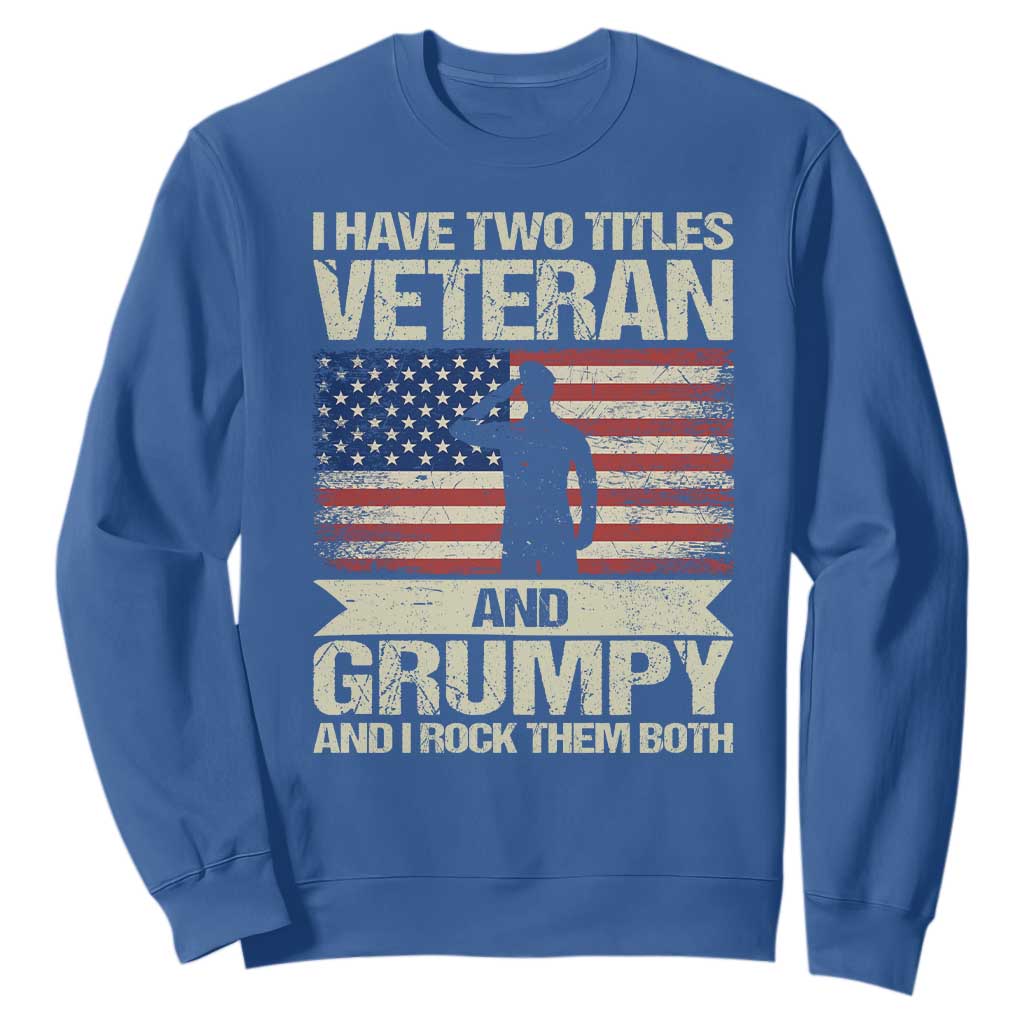 I Have Two Titles Veteran and Grumpy Sweatshirt Funny Veteran Dad Grandpa Humor TS14 Royal Blue Print Your Wear
