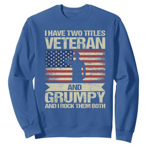 I Have Two Titles Veteran and Grumpy Sweatshirt Funny Veteran Dad Grandpa Humor TS14 Royal Blue Print Your Wear
