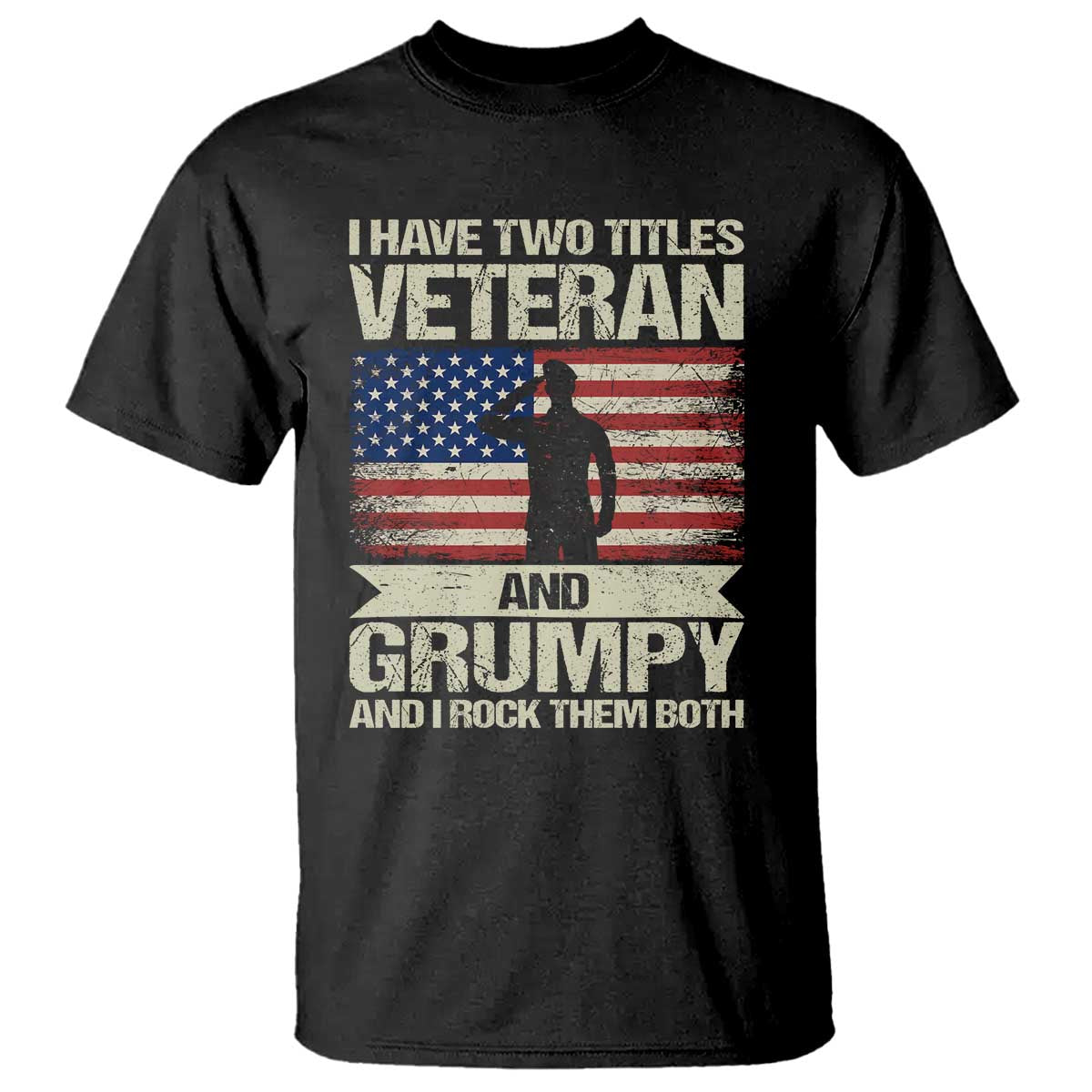 I Have Two Titles Veteran and Grumpy T Shirt Funny Veteran Dad Grandpa Humor TS14 Black Print Your Wear