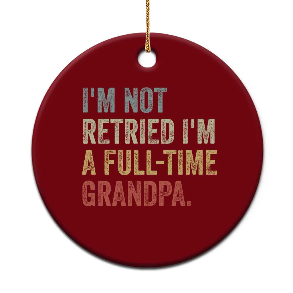I'm Not Retired I'm a Professional Grandpa Ceramic Ornament Funny Retirement