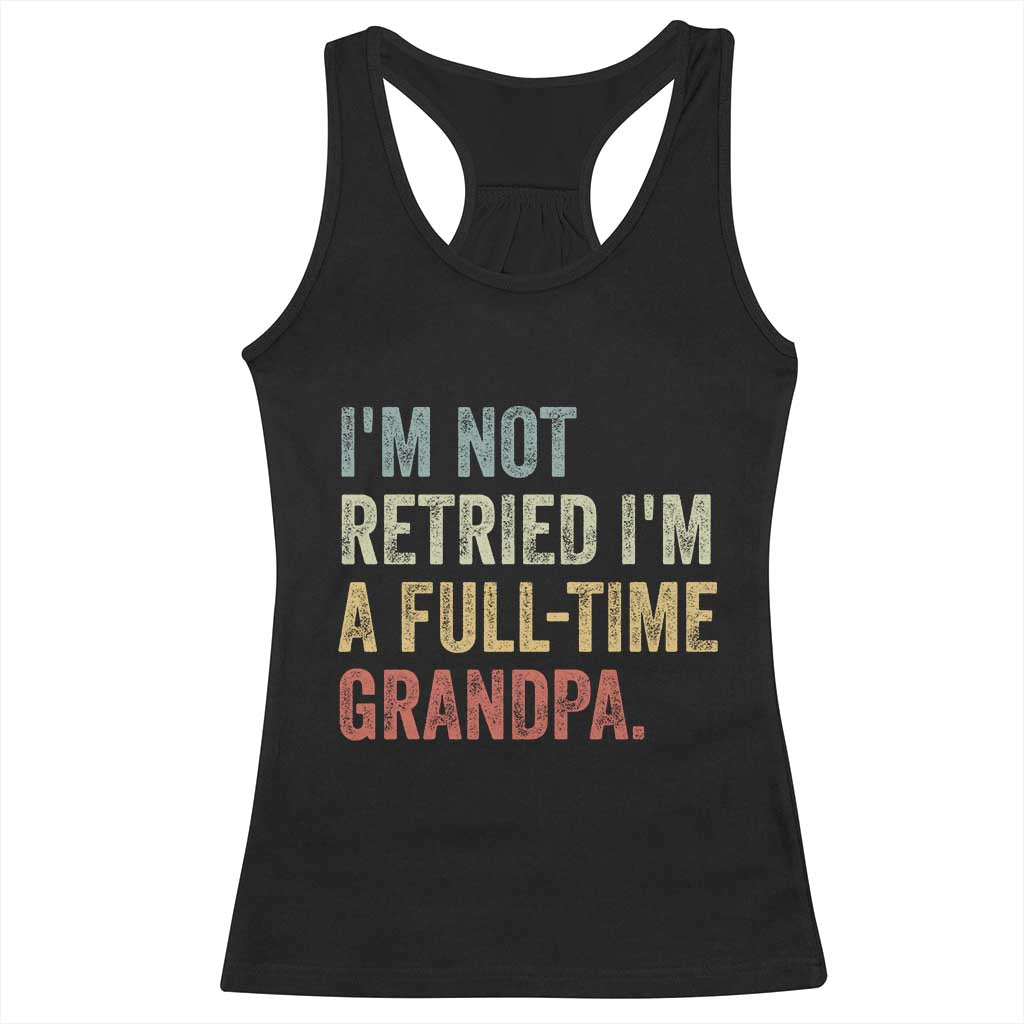 I'm Not Retired I'm a Professional Grandpa Racerback Tank Top Funny Retirement