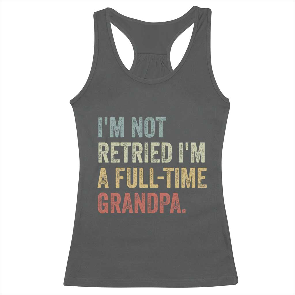 I'm Not Retired I'm a Professional Grandpa Racerback Tank Top Funny Retirement