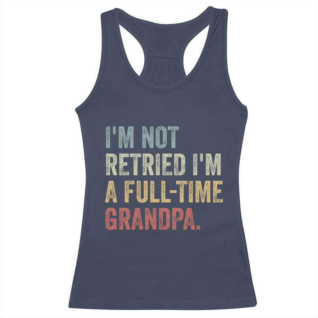 I'm Not Retired I'm a Professional Grandpa Racerback Tank Top Funny Retirement