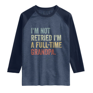 I'm Not Retired I'm a Professional Grandpa Raglan Shirt Funny Retirement