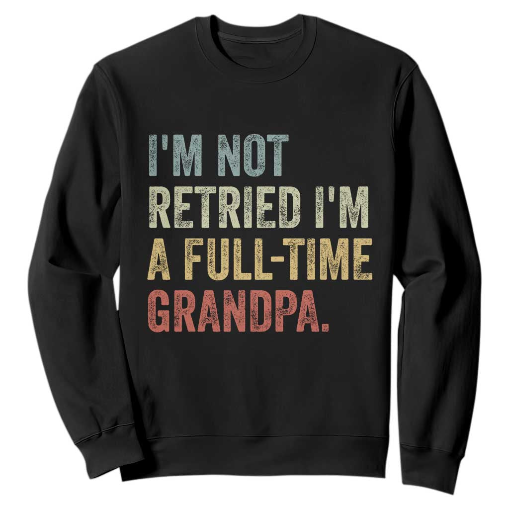 I'm Not Retired I'm a Professional Grandpa Sweatshirt Funny Retirement