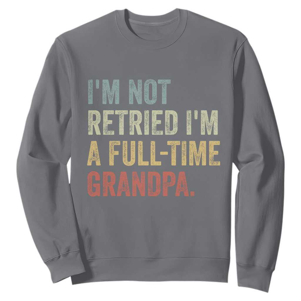 I'm Not Retired I'm a Professional Grandpa Sweatshirt Funny Retirement