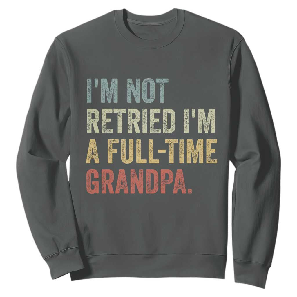 I'm Not Retired I'm a Professional Grandpa Sweatshirt Funny Retirement