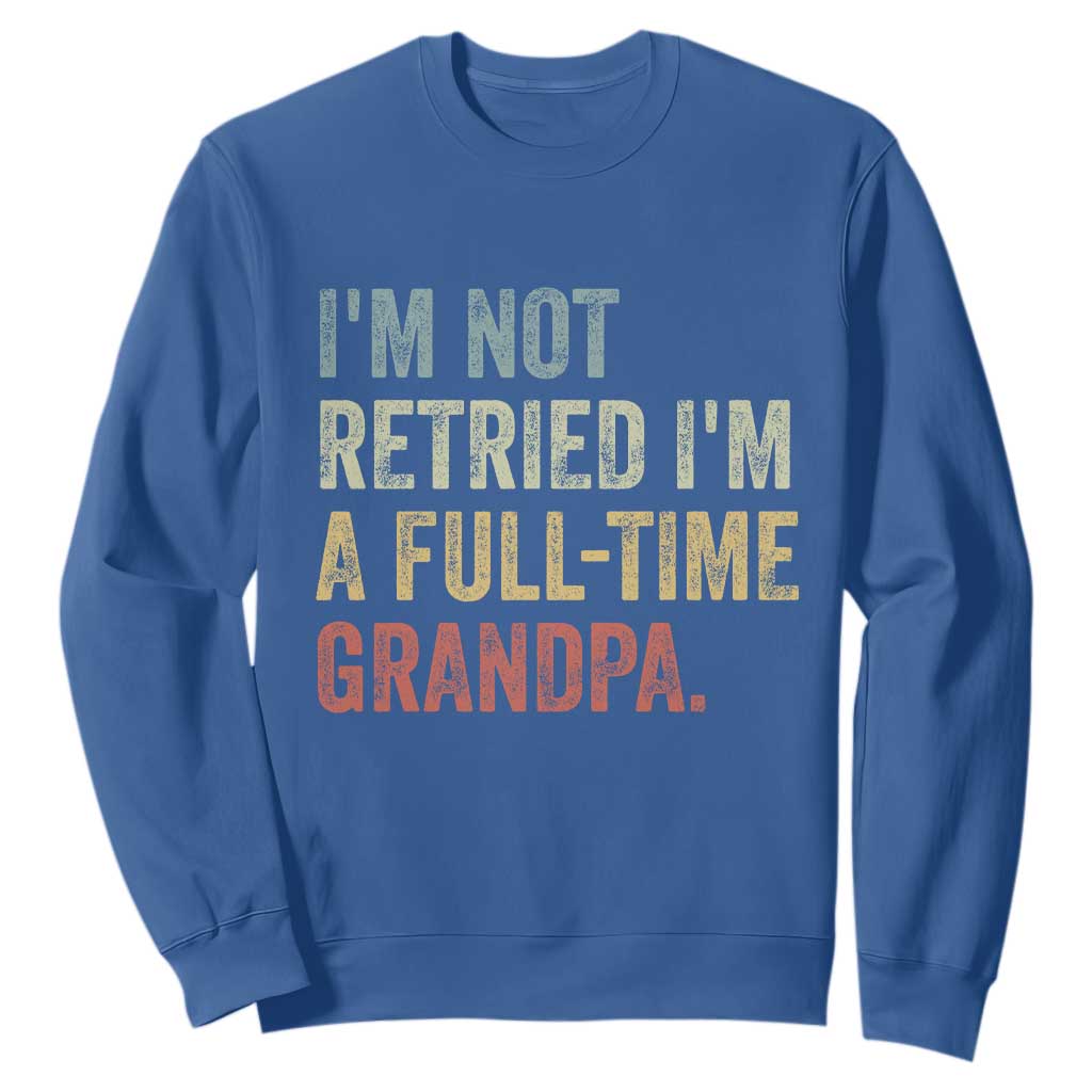 I'm Not Retired I'm a Professional Grandpa Sweatshirt Funny Retirement