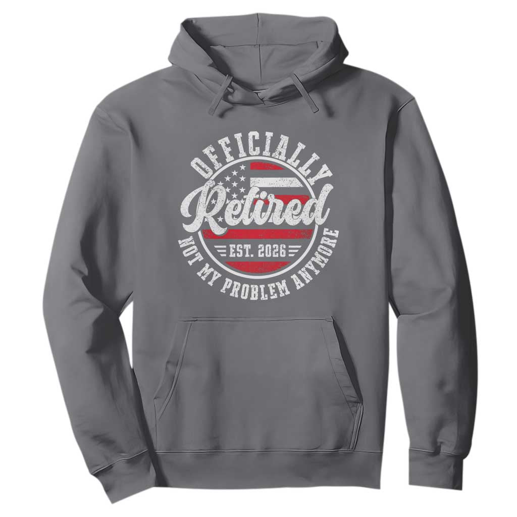 Retired 2026 Not My Problem Anymore US Flag Retirement Hoodie