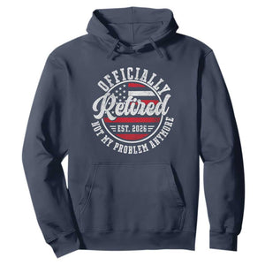 Retired 2026 Not My Problem Anymore US Flag Retirement Hoodie