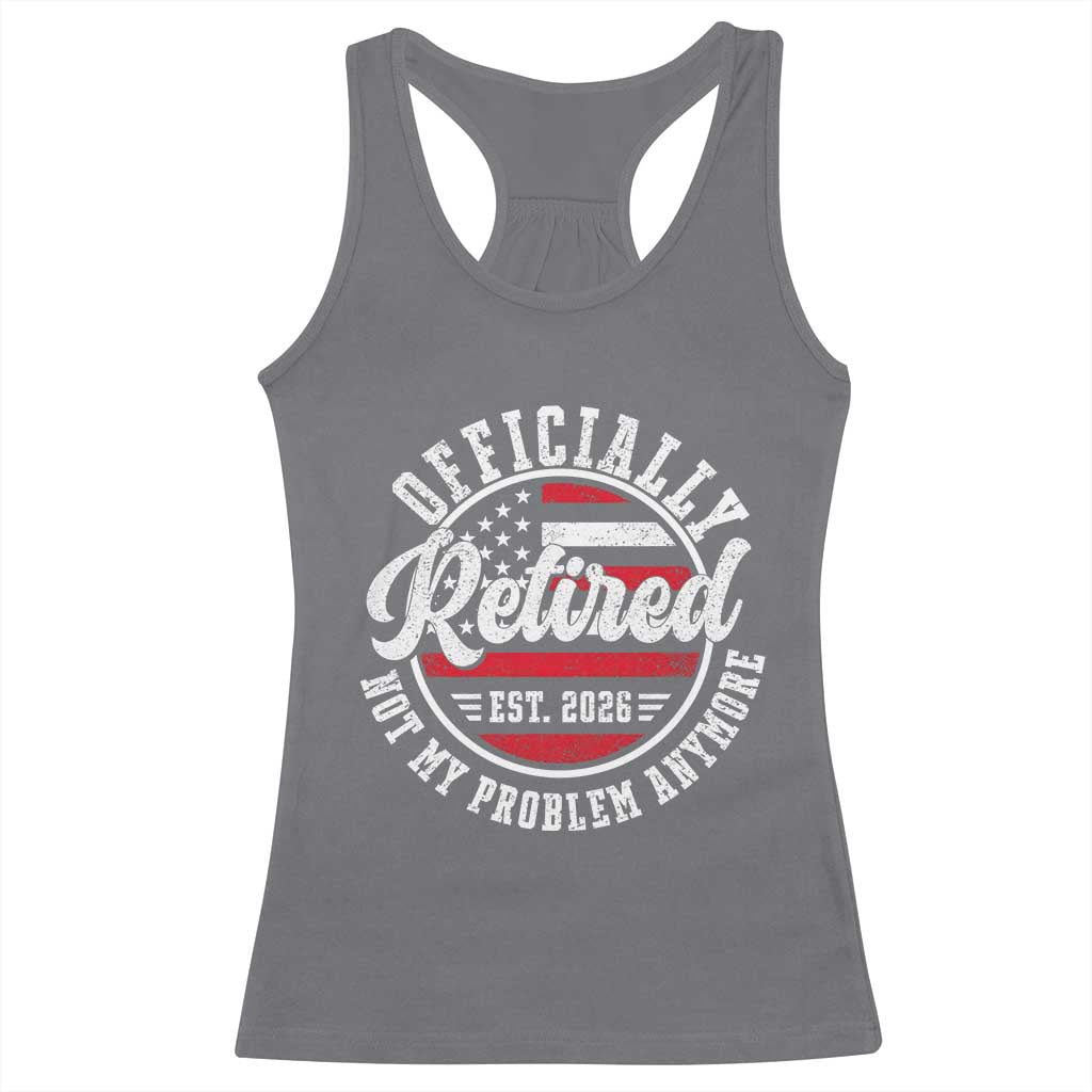 Retired 2026 Not My Problem Anymore US Flag Retirement Racerback Tank Top