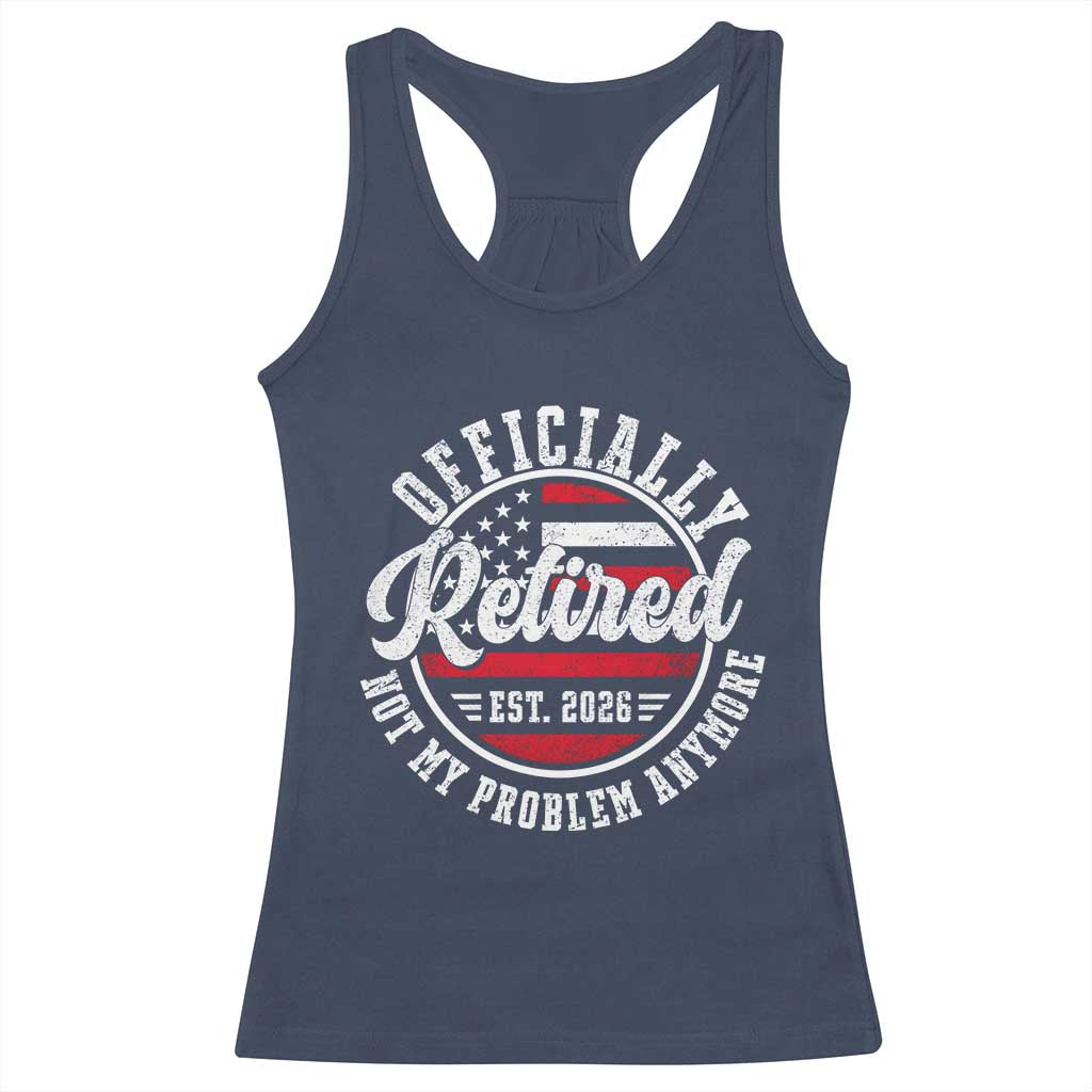 Retired 2026 Not My Problem Anymore US Flag Retirement Racerback Tank Top