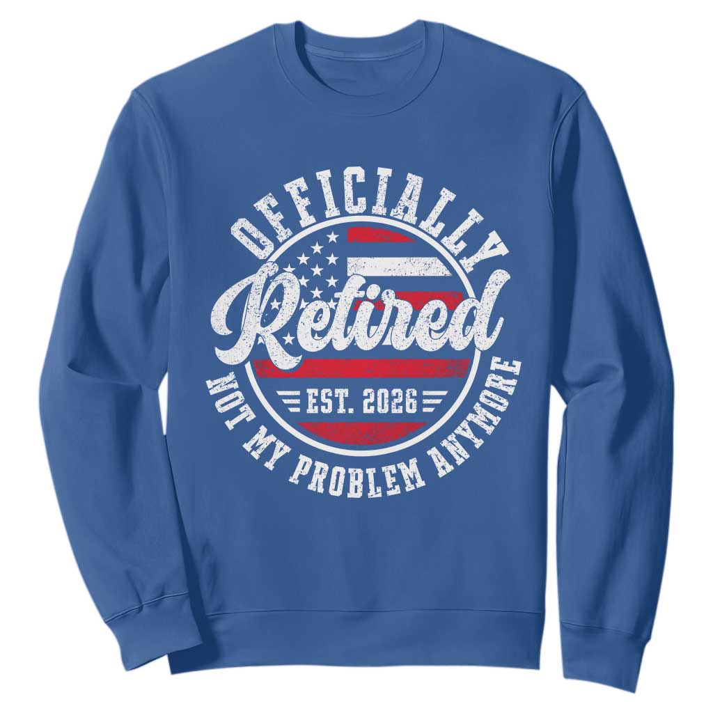 Retired 2026 Not My Problem Anymore US Flag Retirement Sweatshirt