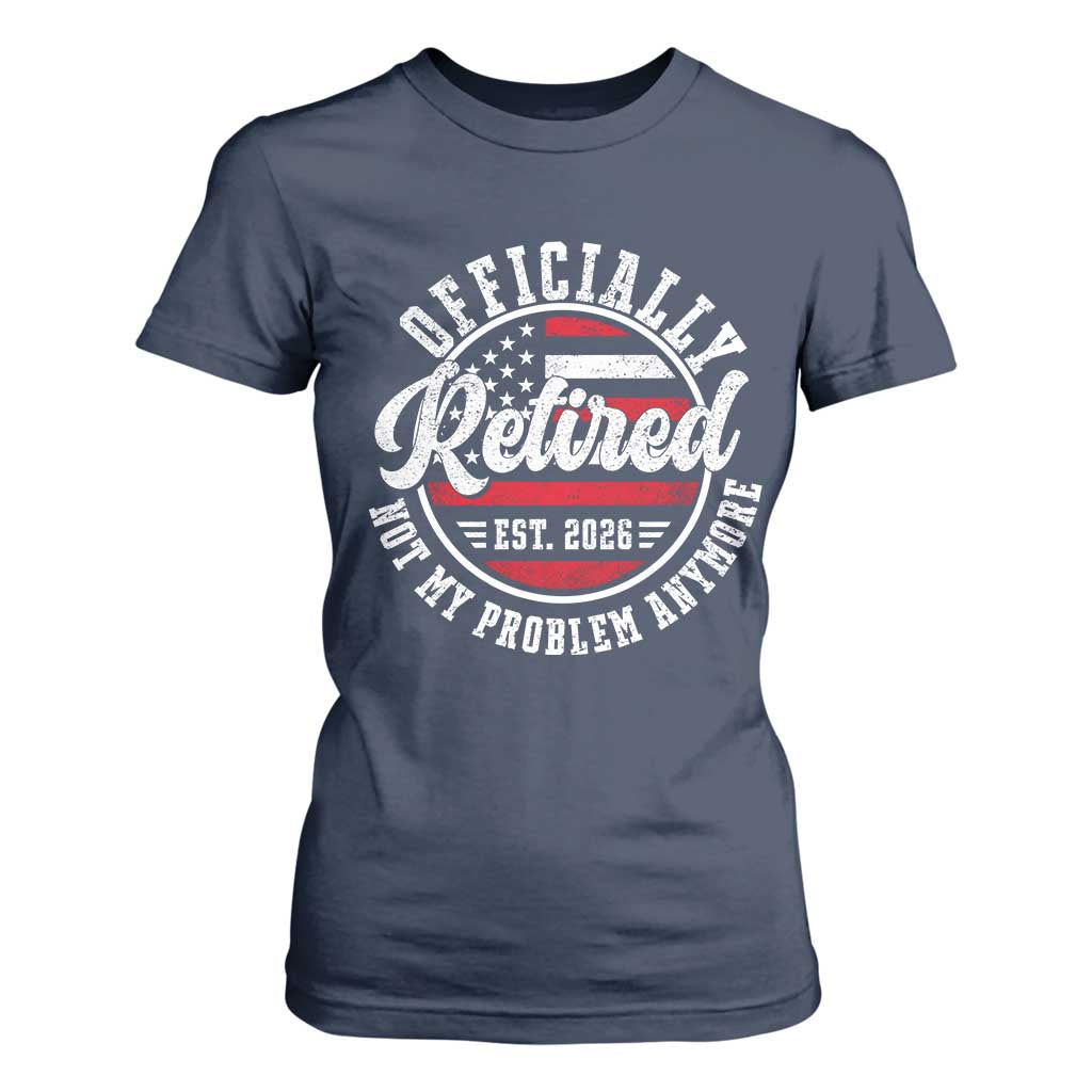 Retired 2026 Not My Problem Anymore US Flag Retirement T Shirt For Women