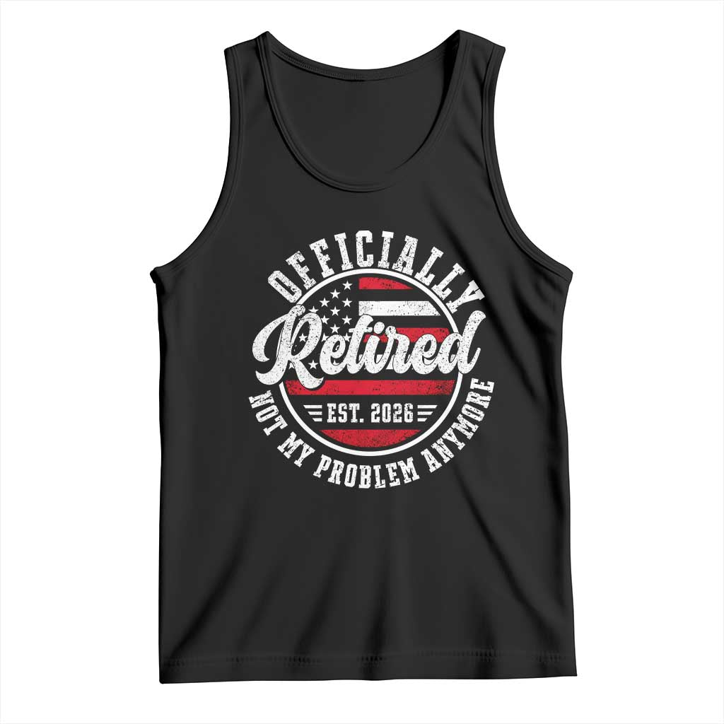 Retired 2026 Not My Problem Anymore US Flag Retirement Tank Top