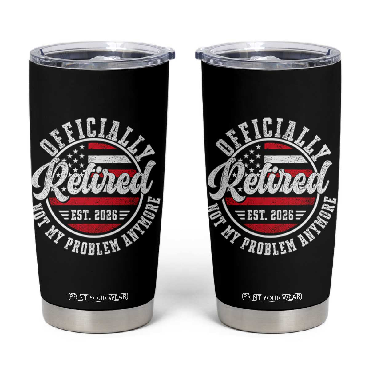 Retired 2026 Not My Problem Anymore US Flag Retirement Tumbler Cup