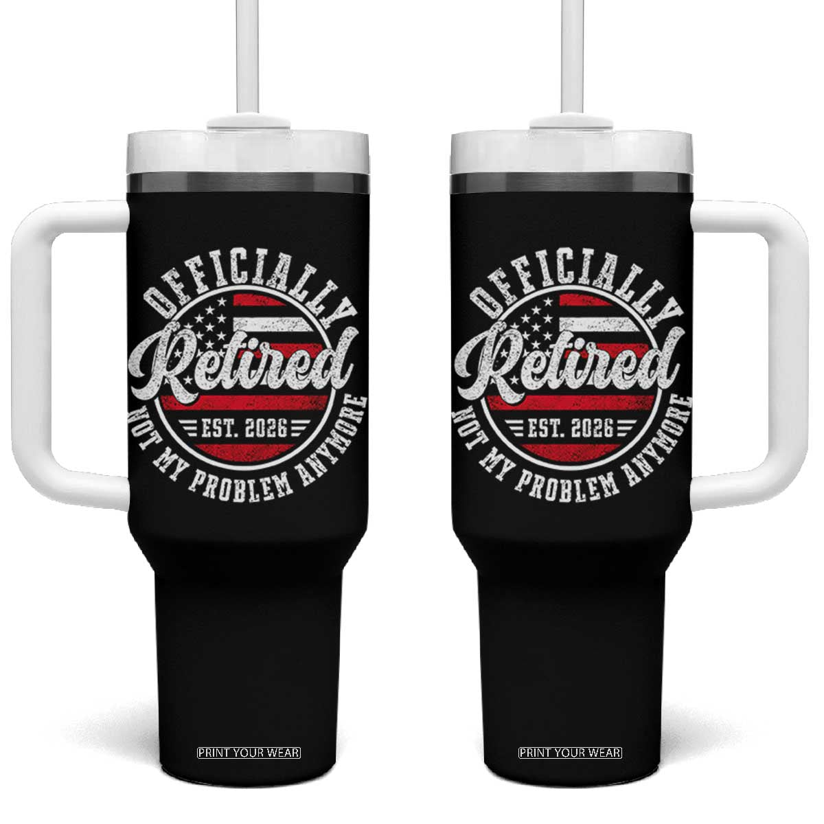 Retired 2026 Not My Problem Anymore US Flag Retirement Tumbler With Handle