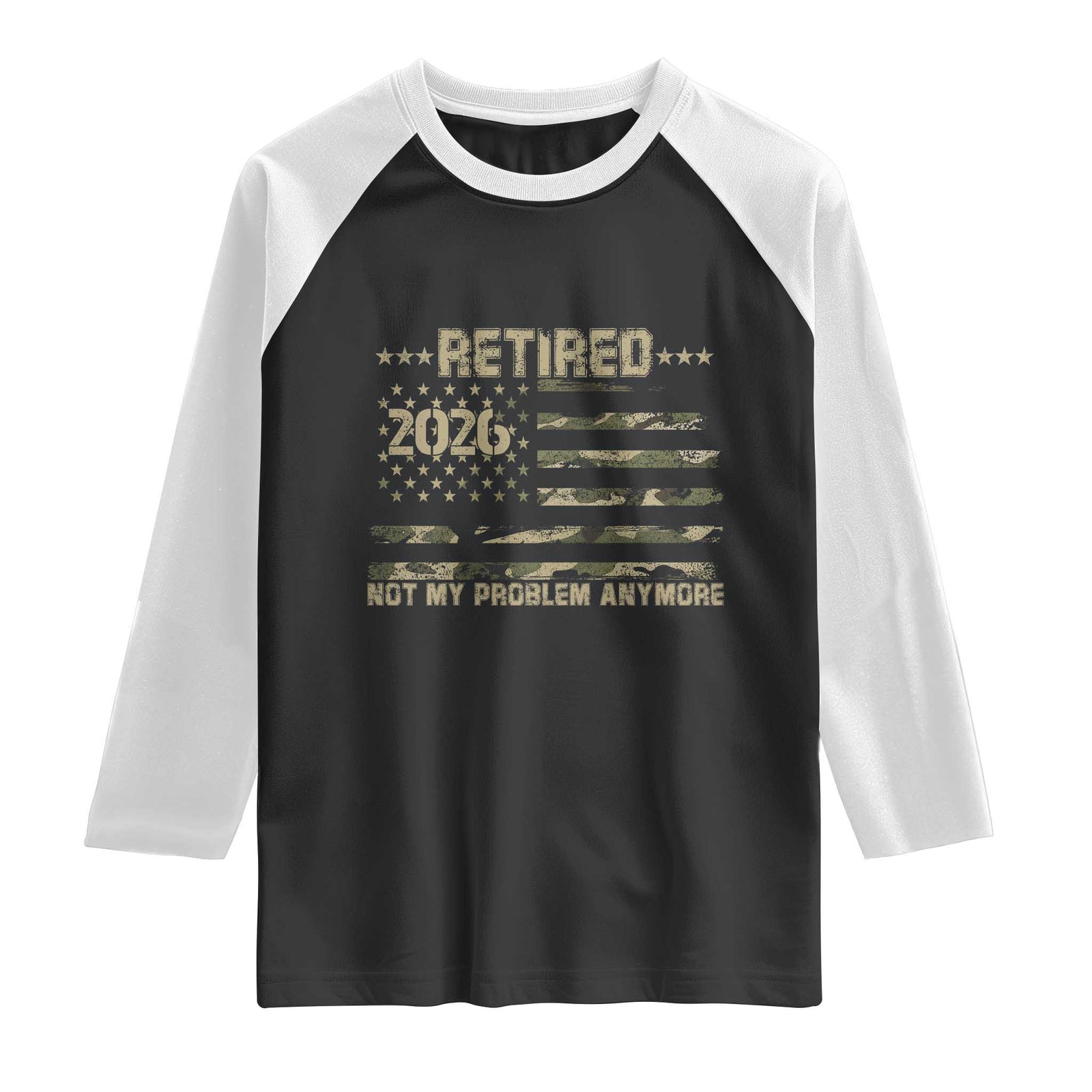 Retired 2026 Not My Problem Anymore Raglan Shirt Camo American Flag USA Military Tactical Camouflage Retirement