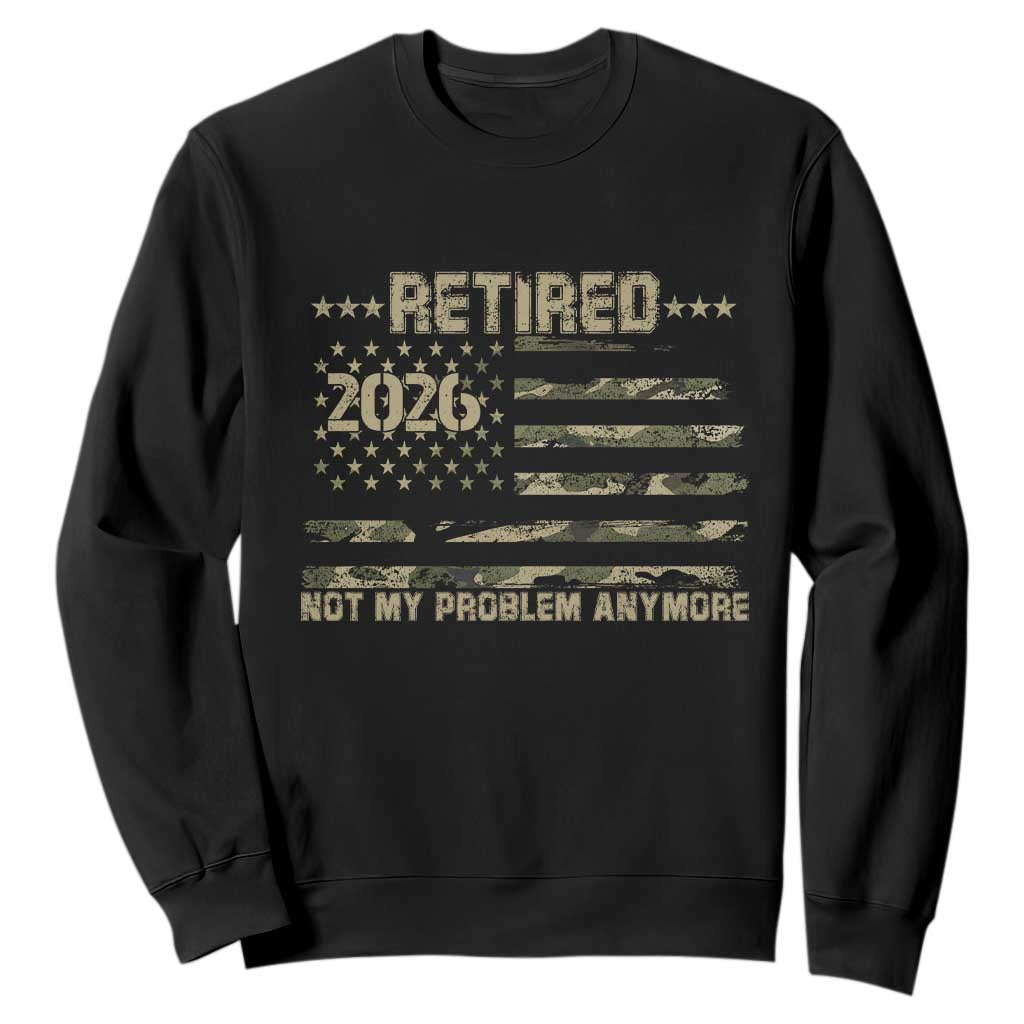 Retired 2026 Not My Problem Anymore Sweatshirt Camo American Flag USA Military Tactical Camouflage Retirement