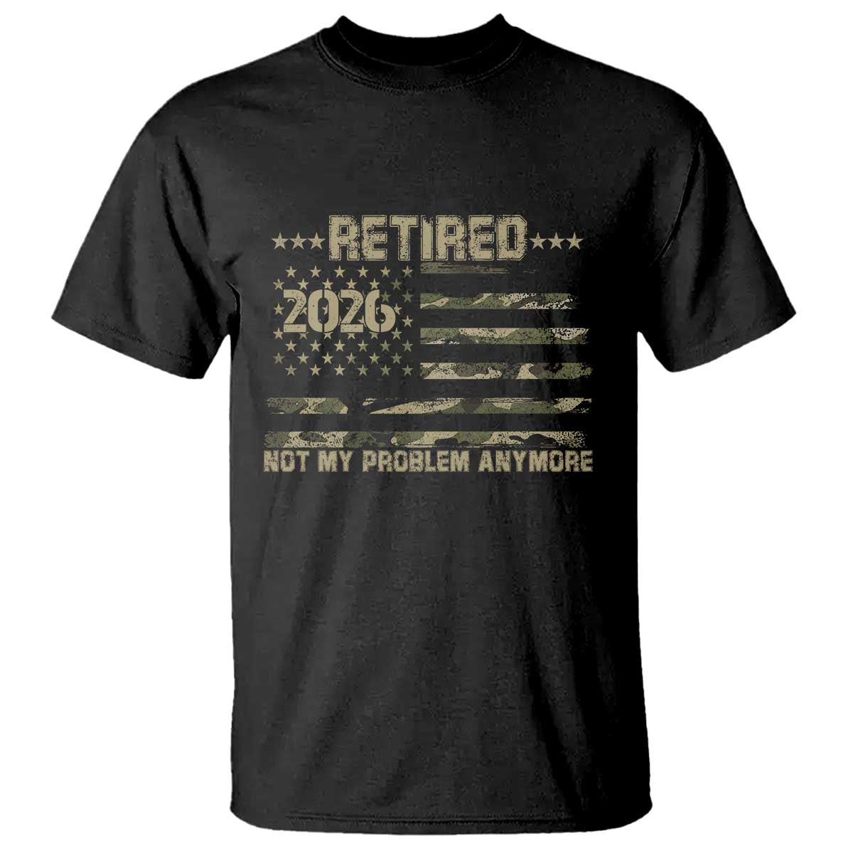 Retired 2026 Not My Problem Anymore T Shirt Camo American Flag USA Military Tactical Camouflage Retirement