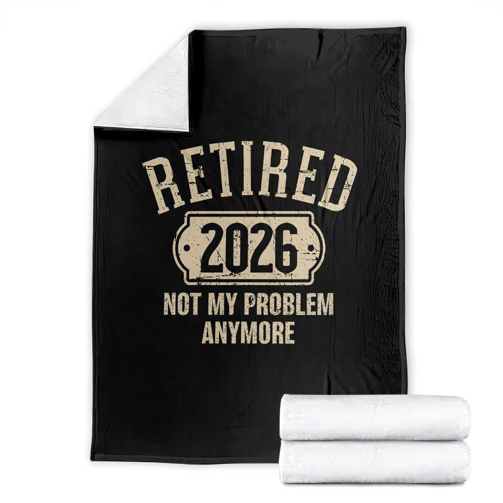 Retired 2026 Not My Problem Anymore Throw Blanket Funny Joke Humour