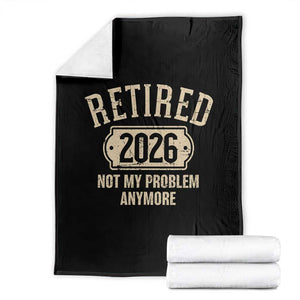 Retired 2026 Not My Problem Anymore Throw Blanket Funny Joke Humour