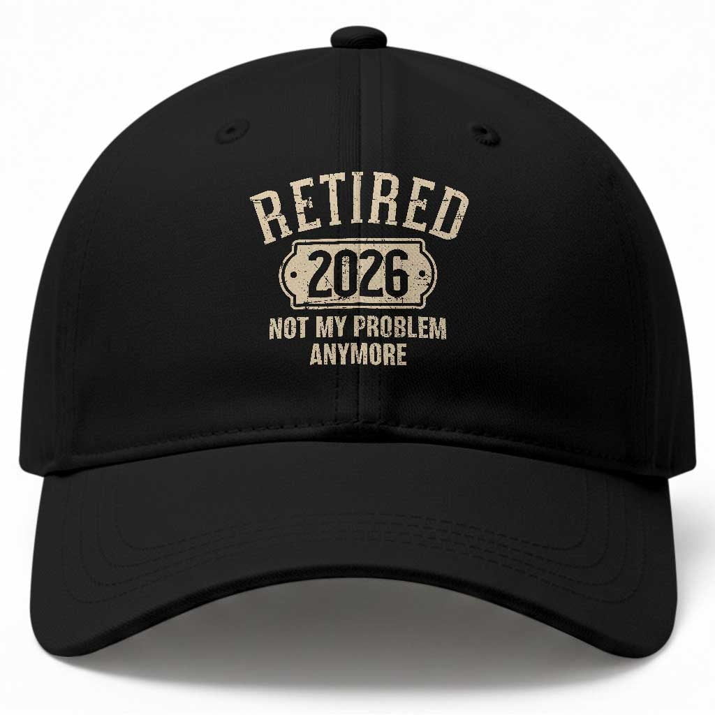 Retired 2026 Not My Problem Anymore Baseball Cap Funny Joke Humour