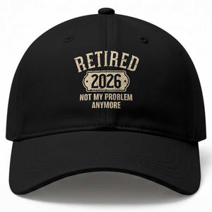 Retired 2026 Not My Problem Anymore Baseball Cap Funny Joke Humour