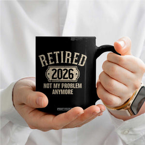 Retired 2026 Not My Problem Anymore Coffee Mug Funny Joke Humour