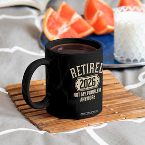 Retired 2026 Not My Problem Anymore Coffee Mug Funny Joke Humour