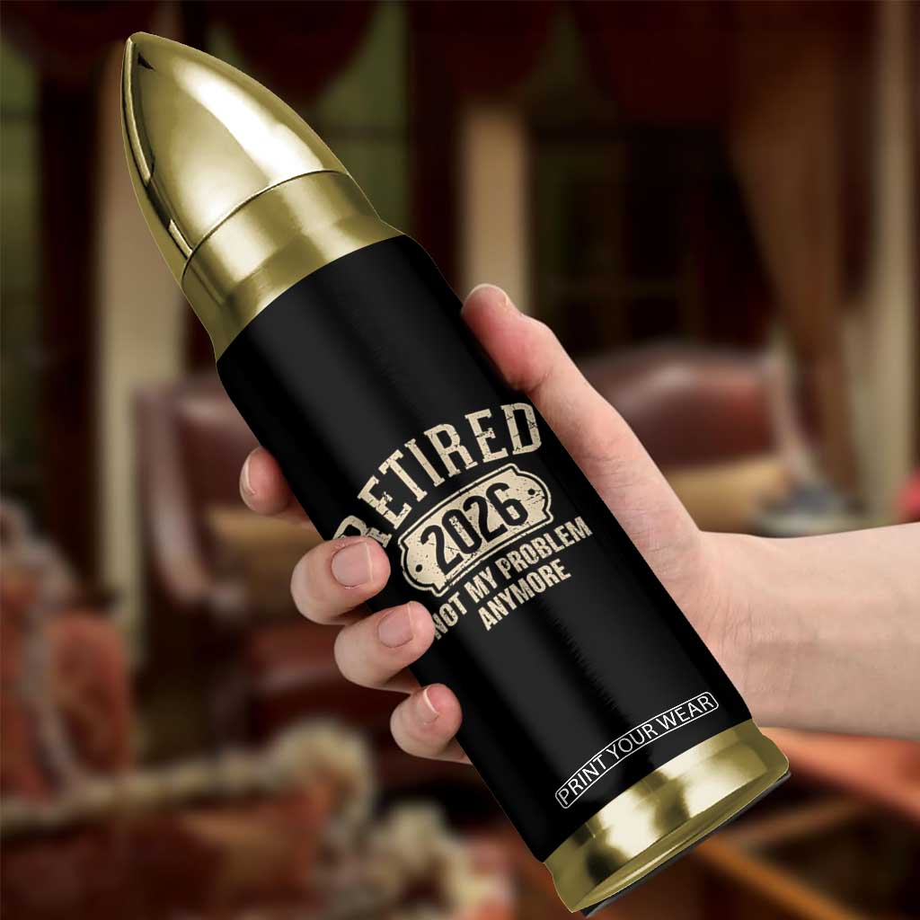 Retired 2026 Not My Problem Anymore Bullet Tumbler Funny Joke Humour