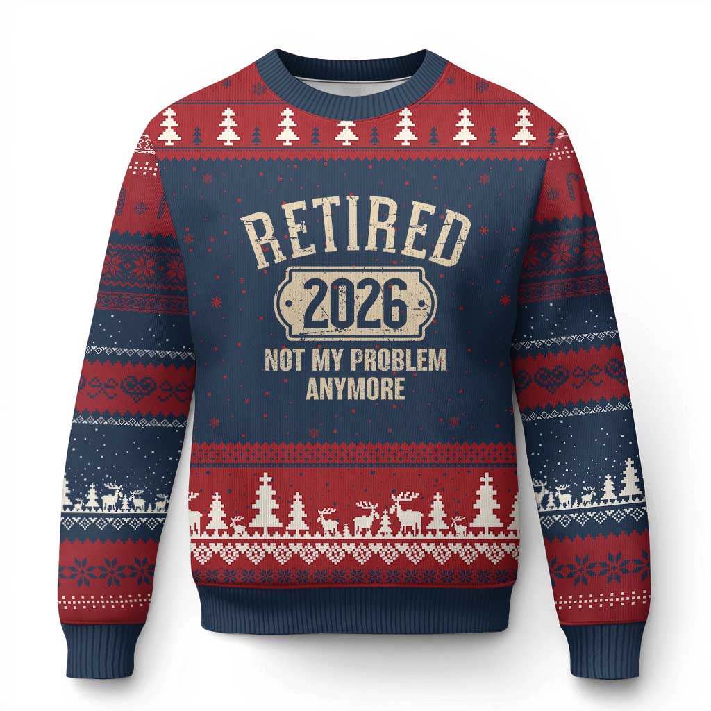 Retired 2026 Not My Problem Anymore Ugly Christmas Sweater Funny Joke Humour