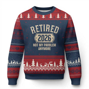 Retired 2026 Not My Problem Anymore Ugly Christmas Sweater Funny Joke Humour