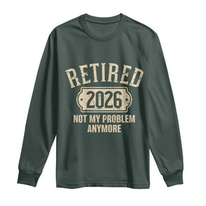 Retired 2026 Not My Problem Anymore Long Sleeve Shirt Funny Joke Humour