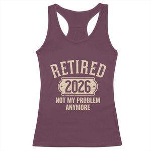 Retired 2026 Not My Problem Anymore Racerback Tank Top Funny Joke Humour