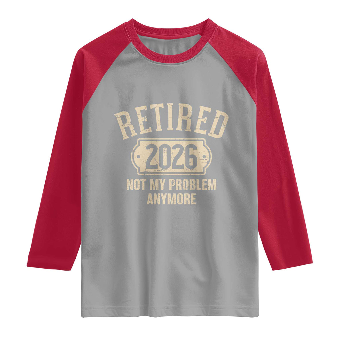 Retired 2026 Not My Problem Anymore Raglan Shirt Funny Joke Humour