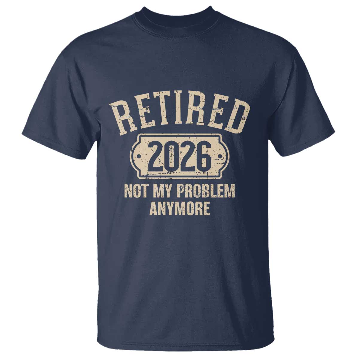 Retired 2026 Not My Problem Anymore T Shirt Funny Joke Humour