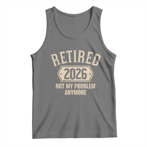 Retired 2026 Not My Problem Anymore Tank Top Funny Joke Humour
