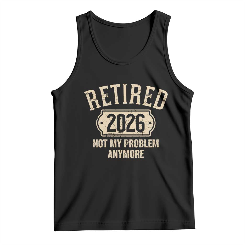 Retired 2026 Not My Problem Anymore Tank Top Funny Joke Humour