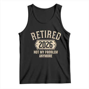 Retired 2026 Not My Problem Anymore Tank Top Funny Joke Humour