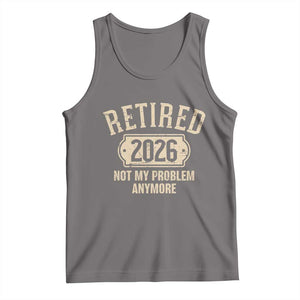 Retired 2026 Not My Problem Anymore Tank Top Funny Joke Humour
