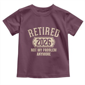Retired 2026 Not My Problem Anymore Toddler T Shirt Funny Joke Humour