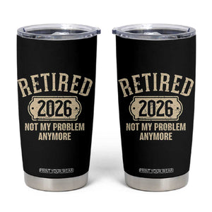 Retired 2026 Not My Problem Anymore Tumbler Cup Funny Joke Humour
