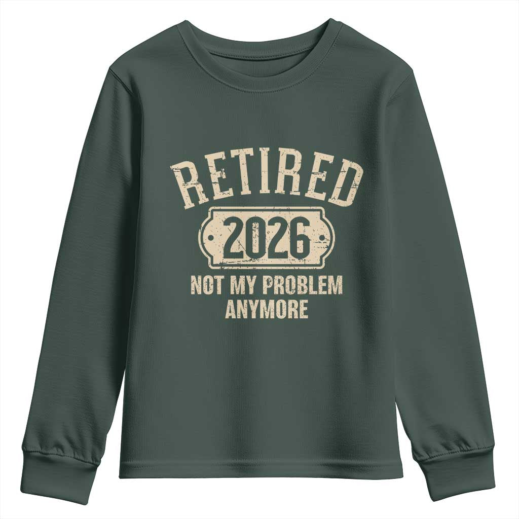 Retired 2026 Not My Problem Anymore Youth Sweatshirt Funny Joke Humour