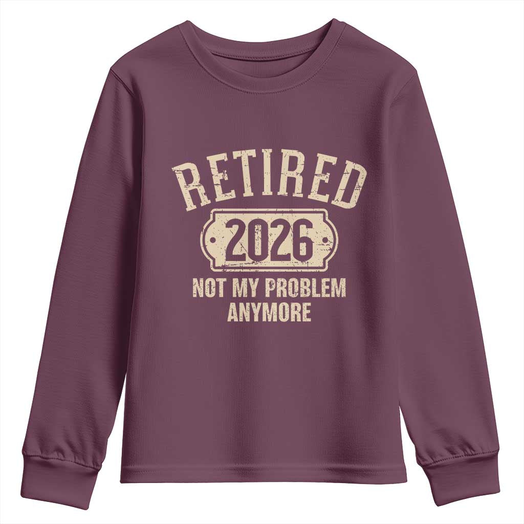 Retired 2026 Not My Problem Anymore Youth Sweatshirt Funny Joke Humour