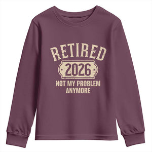 Retired 2026 Not My Problem Anymore Youth Sweatshirt Funny Joke Humour