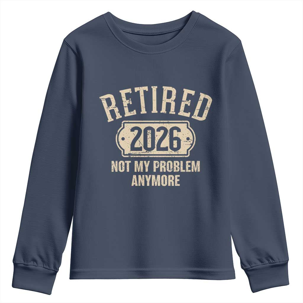 Retired 2026 Not My Problem Anymore Youth Sweatshirt Funny Joke Humour